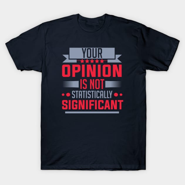 humor Statistically Significant Opinion mom saying design text cool sarcasm T-Shirt by greatnessprint